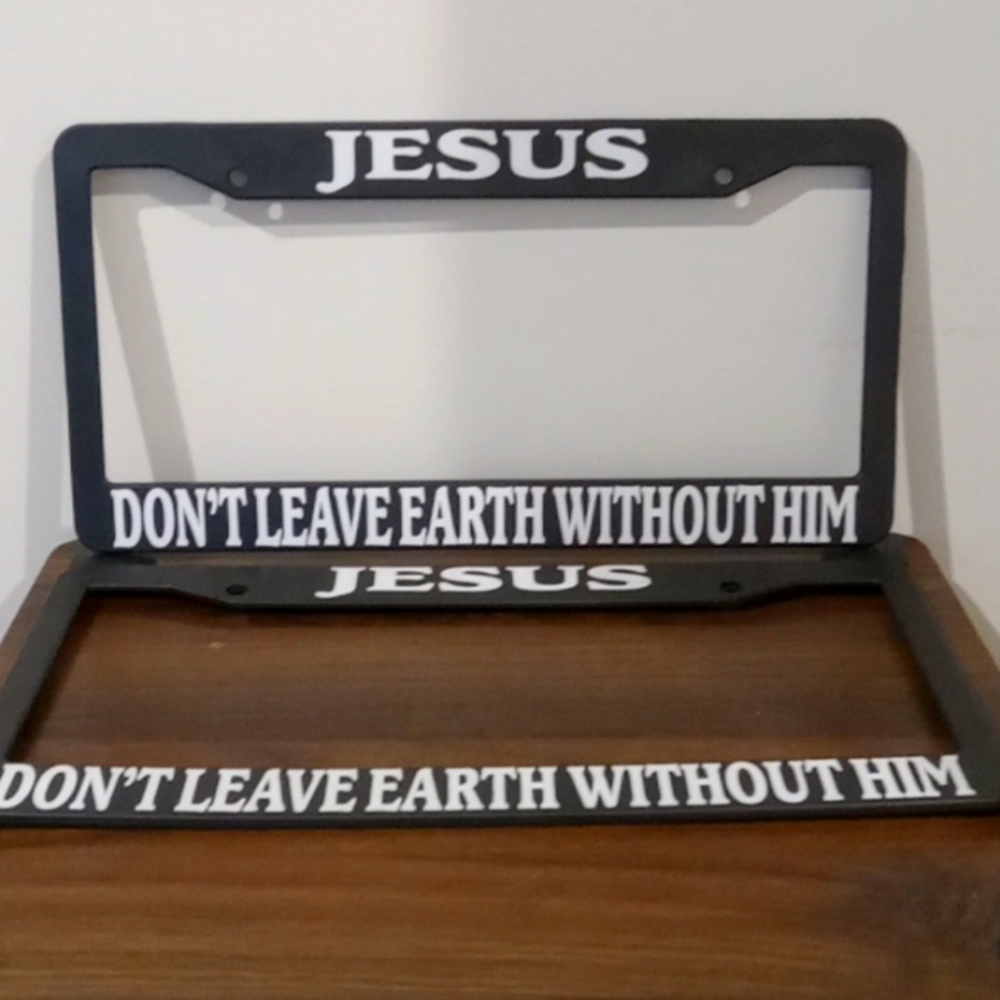 Jesus Don't Leave Earth Black License Plate Frame